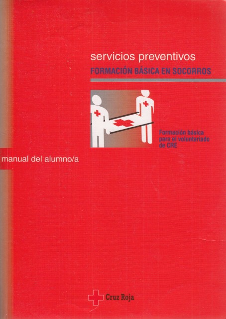SERVICIOS PREVENTIVOS. FORMACIÓN BÁSICA EN SOCORROS. Formación básica para el voluntariado de CRE. Manual del alumno
