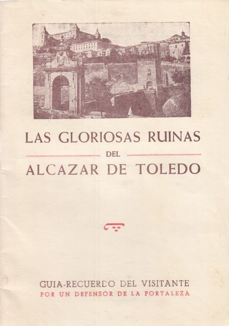 LAS GLORIOSAS RUINAS DEL ALCÁZAR DE TOLEDO. Guía - recuerdo del visitante