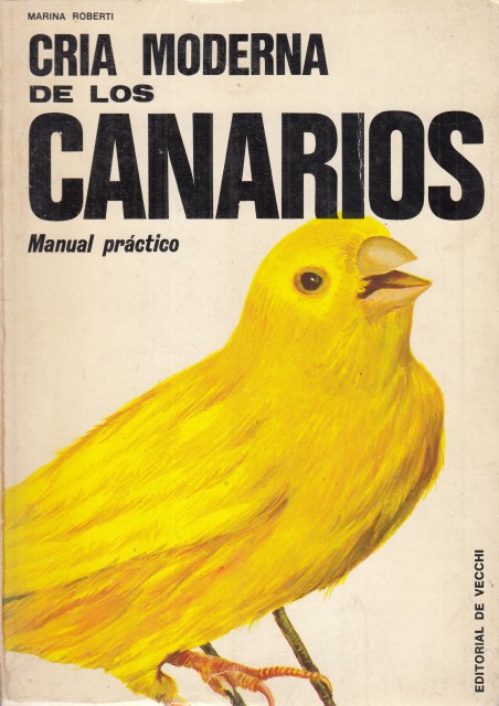 CRIA MODERNA DE LOS CANARIOS. MANUAL PRACTICO