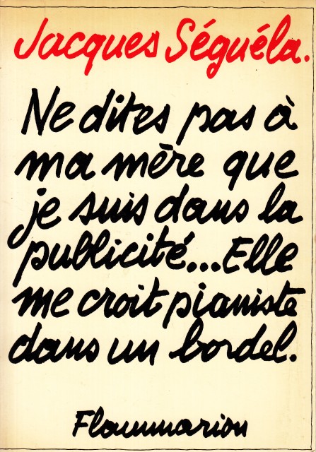 NE DITES PAS A MA MERE QUE JE SUIS DANS LA PUBLICITE.ELLE ME CROIT PIANISTE DANS UN BORDEL