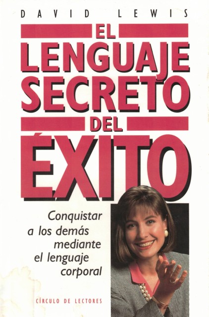 EL LENGUAJE SECRETO DEL ÉXITO. Conquistar a los demás mediante el lenguaje corporal