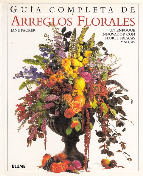 GUÍA COMPLETA DE ARREGLOS FLORALES. Un enfoque innovador con flores frescas y secas 