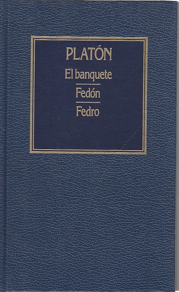 EL BANQUETE; FEDÓN; FEDRO 