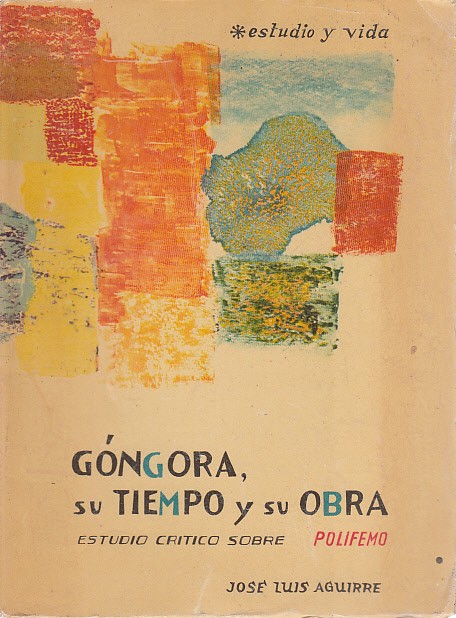 GÓNGORA, SU TIEMPO Y SU OBRA. ESTUDIO CRÍTICO SOBRE POLIFEMO