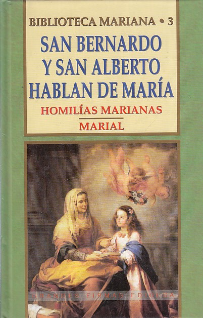 BIBLIOTECA MARIANA 3. SAN BERNARDO Y SAN ALBERTO HABLAN DE MARÍA. HOMILÍAS MARIANAS. MARIAL