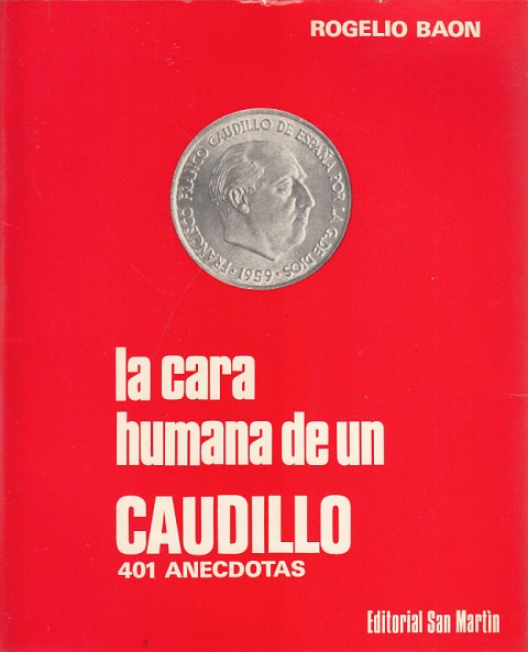 LA CARA HUMANA DE UN CAUDILLO. 401 ANÉCDOTAS