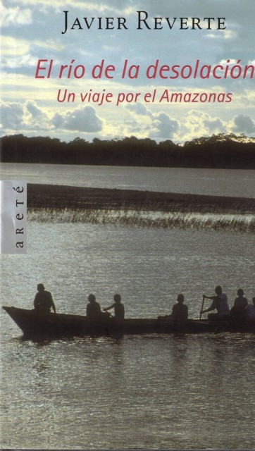 EL RÍO DE LA DESOLACIÓN. UN VIAJE POR EL AMAZONAS
