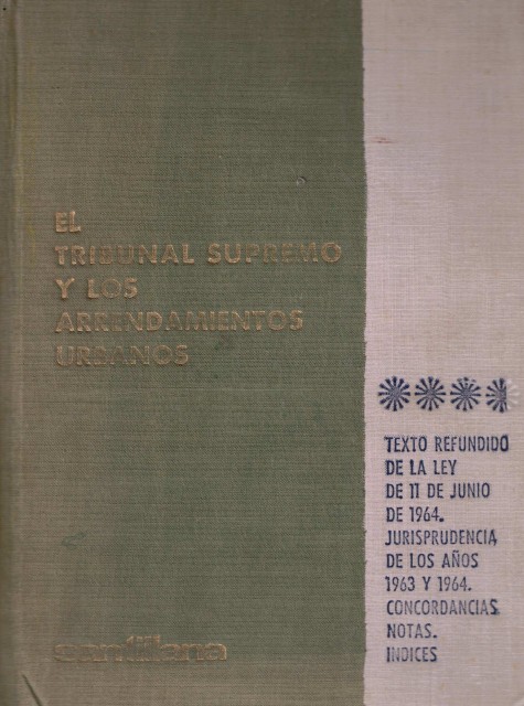 El tribunal supremo y los arrendamientos urbanos (Texto refundido de la ley de 11 de Juio de 1964. Jurisprudencia de los años 1963 y 1964. Concordancias. Notas. Índices)