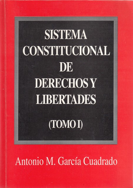 SISTEMA CONSTITUCIONAL DE DERECHOS Y LIBERTADES. TOMO I
