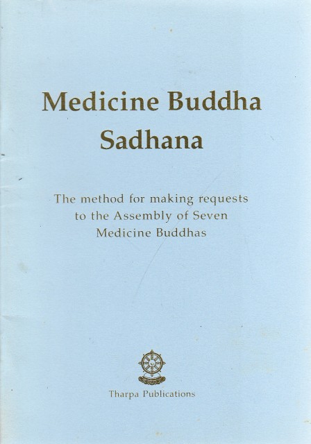 MEDICINE BUDDHA SADHANA. THE METHOD FOR MAKING REQUESTS TO THE ASSEMBLY OF SEVEN MEDICINE BUDDHAS 