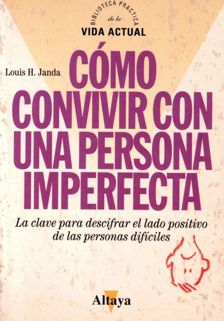 COMO VIVIR CON UNA PERSONA IMPERFECTA (La clave para descifrar el lado positivo de las personas dificiles)