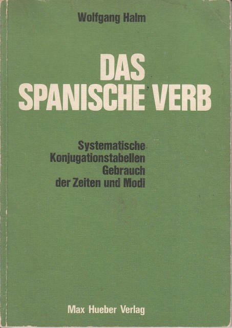 Das spanische Verb: Systematische Konjugationstabellen - Gebrauch der Zeiten und Modi