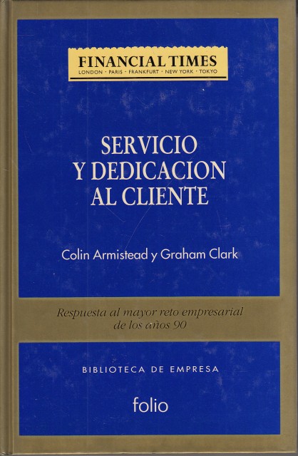 SERVICIO Y DEDICACIÓN AL CLIENTE. Respuesta al mayor reto empresarial de los años 90