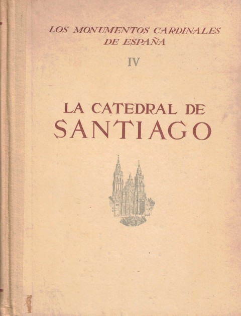 LOS MONUMENTOS CARDINALES DE ESPAÑA IV. LA CATEDRAL DE SANTIAGO.