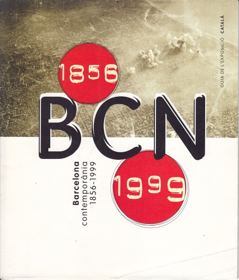 BARCELONA CONTEMPORÀNIA 1856 - 1999