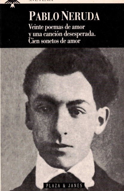 VEINTE POEMAS DE AMOR Y UNA CANCIÓN DESESPERADA. CIEN SONETOS DE AMOR