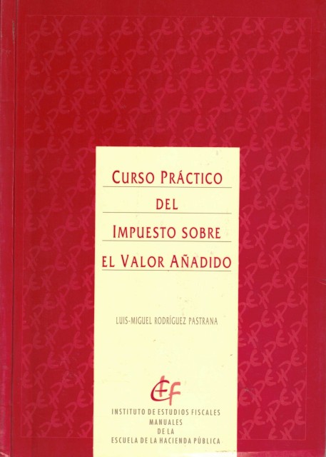 CURSO PRACTICO DEL IMPUESTO SOBRE EL VALOR AÑADIDO (Comentarios y concordancias a la normativa vigente)